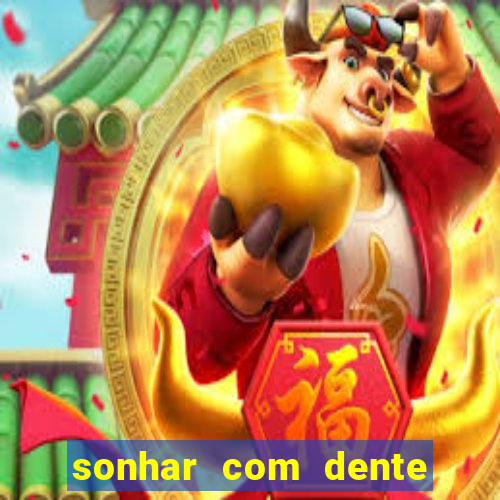 sonhar com dente caindo no jogo do bicho